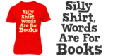 Silly Shirt, Words Are For Books
