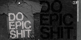 DO EPIC SHIT.