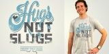 hugs not slugs